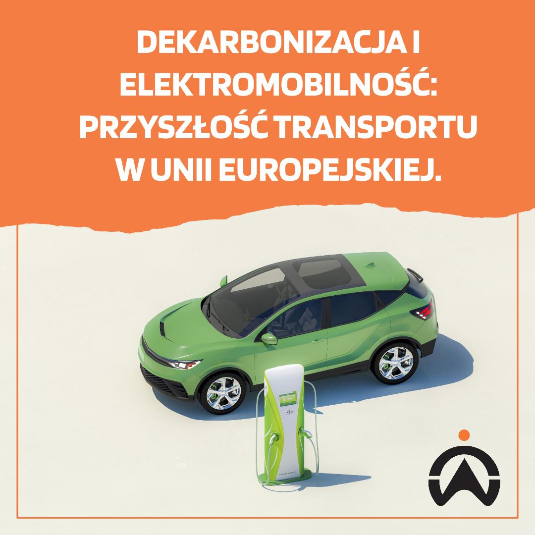 Dekarbonizacja i elektromobilność: przyszłość transportu w Unii Europejskiej.